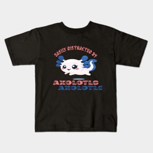 Easily distracted by axolotls Kids T-Shirt